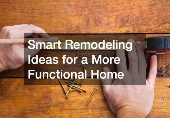 Smart Remodeling Ideas for a More Functional Home