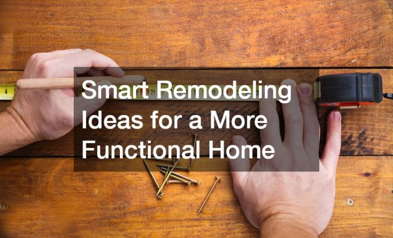 Smart Remodeling Ideas for a More Functional Home